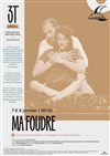 Ma foudre - Les 3T - Théâtre du Troisième Type