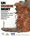 Un homme mort - Théâtre de l'Eau Vive