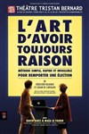 L'art d'avoir toujours raison - Théâtre Tristan Bernard