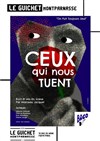 Ceux qui nous tuent - Guichet Montparnasse