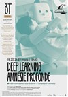 Deep Learning : Amnésie Profonde - Les 3T - Théâtre du Troisième Type
