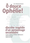 Ô douce Ophélie ! - Théâtre Instant T