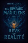 Les jumeaux magiciens dans Rêve ou réalité - Le Darcy Comédie