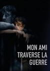Mon ami traverse la guerre - Lavoir Moderne Parisien