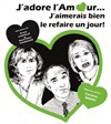 J'adore l'amour... J'aimerais bien le refaire un jour ! - Théâtre de Chauvé