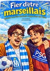 Fier d'être marseillais - La Comédie des Suds