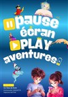 Pause écran, play aventures - Café Théâtre de la Porte d'Italie