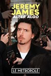 Jeremy James dans Alter Algo - Le Métropole