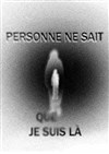 Personne ne sait que je suis là - Théâtre Ouvert