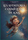 Les aventures cosmiques de Lola - Comédie de Rennes