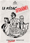 La Rédac Déchaînée - Théâtre Le Bout