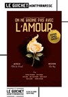 On ne badine pas avec l'amour - Guichet Montparnasse