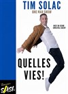 Tim Solac dans Quelles vies ! - La Compagnie du Café-Théâtre - Petite salle