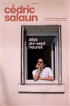 Cédric Salaun : déjà dix-sept heures - Comédie des Volcans