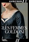 Les femmes Goldoni - À La Folie Théâtre - Grande Salle