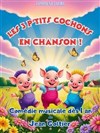 Les 3 p'tits cochons en chanson - La comédie de Marseille (anciennement Le Quai du Rire)
