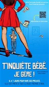 T'inquiète bébé je gère ! - Apollo Comedy - salle Apollo 200