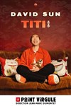 David Sun dans Titi - Le Point Virgule