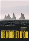 De noir et d'or - Théâtre Aleph