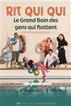 Rit Qui Qui : Le grand Bain des gens qui flottent - Théâtre Carnot