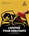 L'apathie pour débutants - Théâtre El Duende