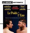 Le poids de l'eau - Guichet Montparnasse