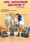 On divorce quand ? - Salle Paul Garcin