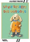La vie secrète des Doudous - À La Folie Théâtre - Grande Salle