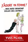 Yves Pujol dans J'adore ma femme... mais aussi beaucoup celles des autres ! - Salle Agora