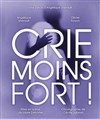 Crie moins fort ! - Théâtre du Centre