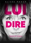 Lui dire - Salle Bayaf