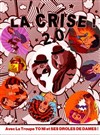 La Crise 2.0 ! avec la Troupe des To Ni et ses drôles de dames. - Théâtre de l'Echo