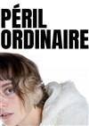 Caroline Ribot dans Péril ordinaire - Espace Saint Martial