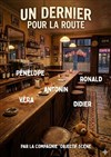 Un dernier pour la route - Le petit Theatre de Valbonne