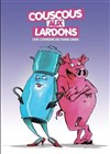 Couscous aux lardons - Comédie Le Mans