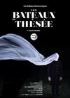 Les Bateaux de Thésée - Théâtre Les Etoiles - petite salle