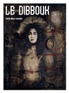 Le Dibbouk - Théâtre de l'Epée de Bois - Cartoucherie