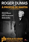 Roger Dumas dans A propos de Martin - Théâtre du Petit Hébertot