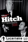 Hitch - Théâtre Le Lucernaire