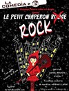 Le Petit Chaperon Rock - La Comedia