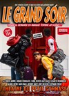 Le Grand Soir - Le Théâtre du Petit Gymnase