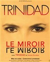 Trinidad dans Le miroir - Théâtre Trévise
