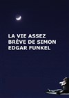 La Vie assez brève de Simon Edgard Funkel - Le Théâtre Falguière
