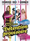 Détention provisoire - Comédie des 3 Bornes
