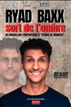 Ryad Baxx sort de l'ombre - Théâtre à l'Ouest