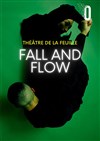 Fall and flow - Théâtre Golovine