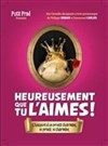 Heureusement que tu l'aimes - Coul'Théâtre
