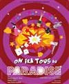 On ira tous au paradise - Café théâtre de la Fontaine d'Argent