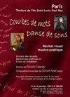 Courbes de mots - Danses de sons - Théâtre de l'Ile Saint-Louis Paul Rey