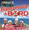 Bienvenue a bord - la soirée des marins + concours t-shirts mouillés - Le Friends